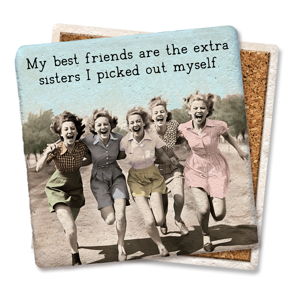 Coaster My Best Friends Are The Extra Sisters