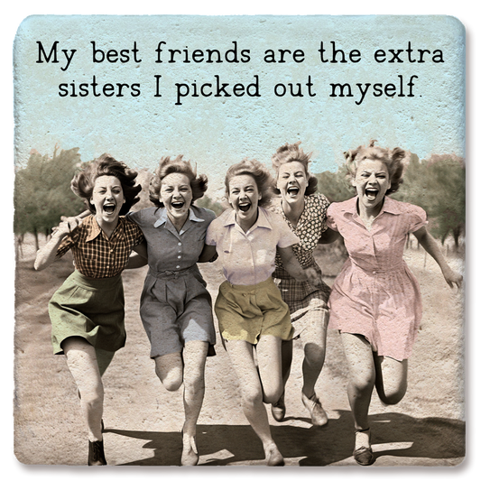 Coaster My Best Friends Are The Extra Sisters