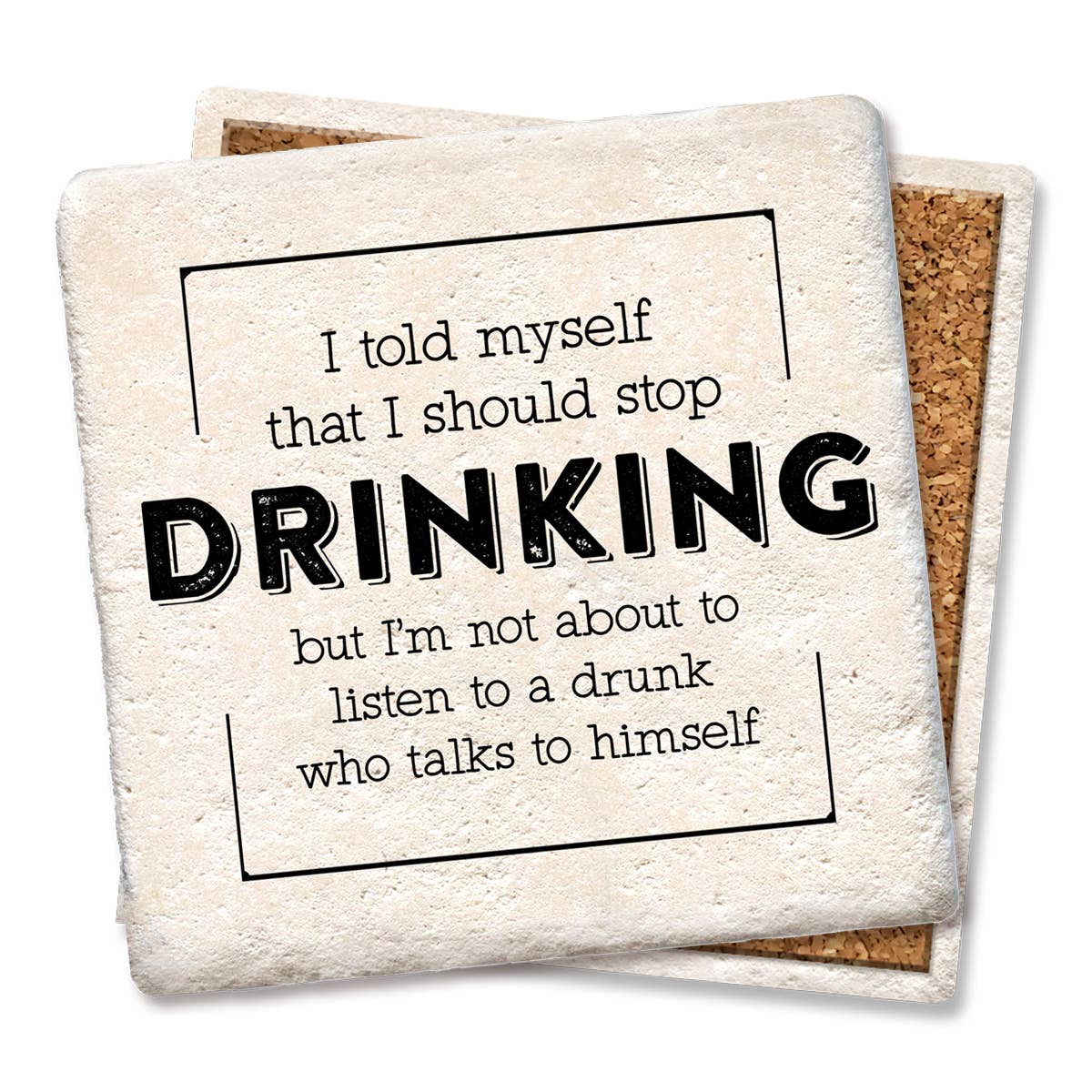 Coaster I told myself that I should stop drinking coaster