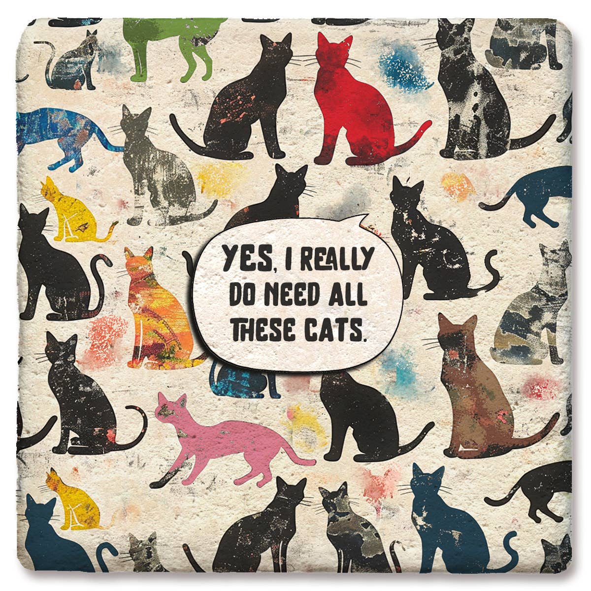 Coaster Yes I Really Do Need All These Cats Colorful