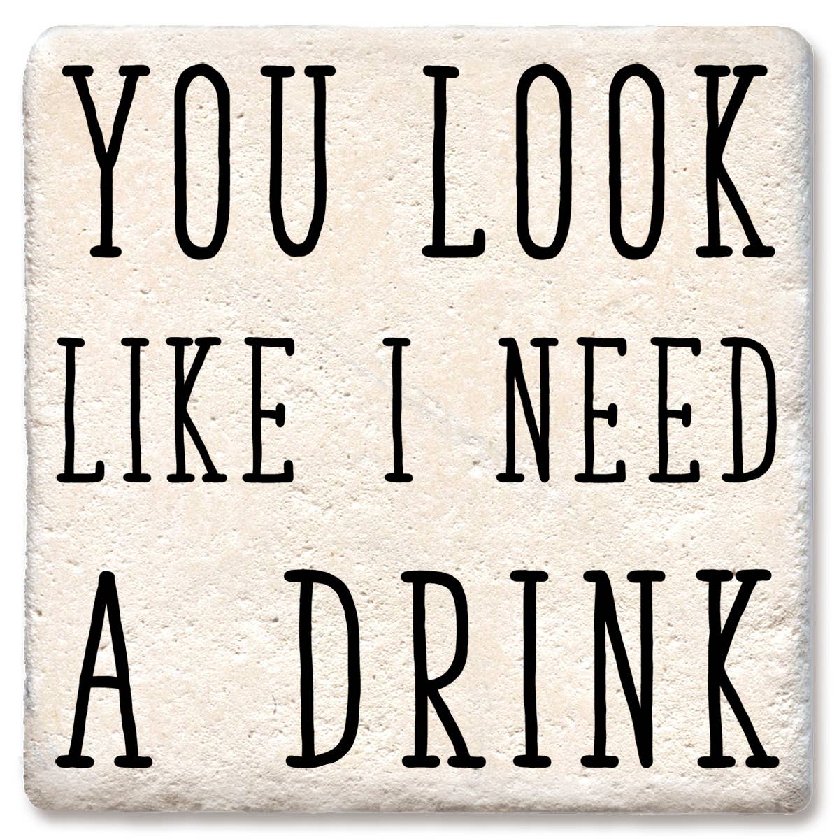 Coasters You Look Like I Need a Drink Coaster