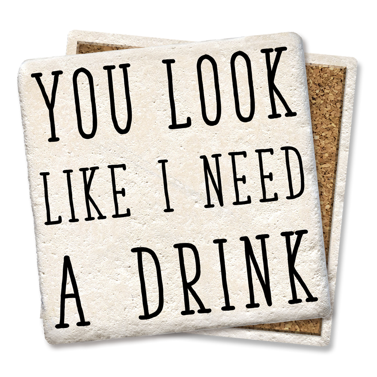 Coasters You Look Like I Need a Drink Coaster