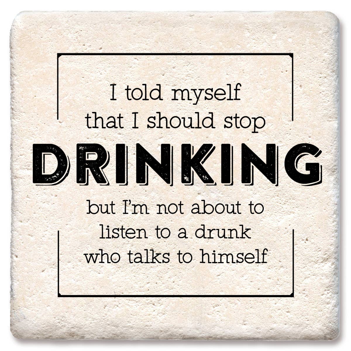 Coaster I told myself that I should stop drinking coaster