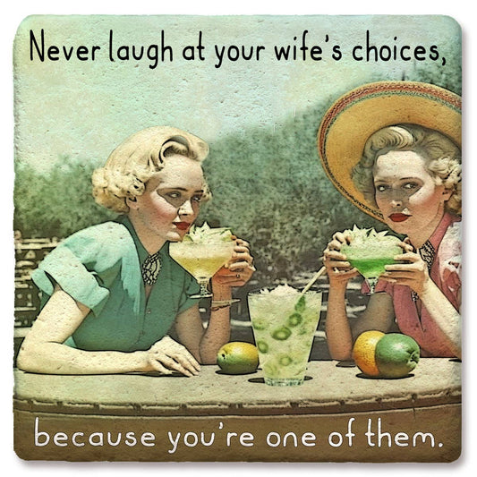 Coaster Never laugh at your wife's choices