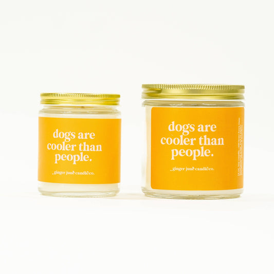 Dogs are cooler than people Soy Candle