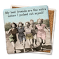Coaster My Best Friends Are The Extra Sisters